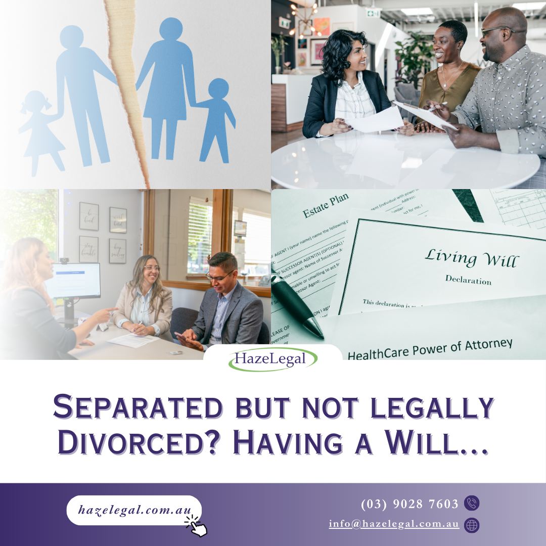 Separated but not legally divorced? Even more so, it’s important that you have a Will!