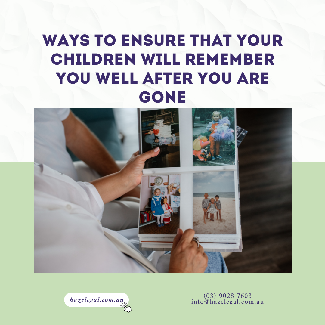 Ways to Ensure That Your Children Will Remember You Well After You Are Gone